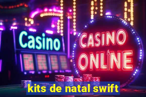 kits de natal swift